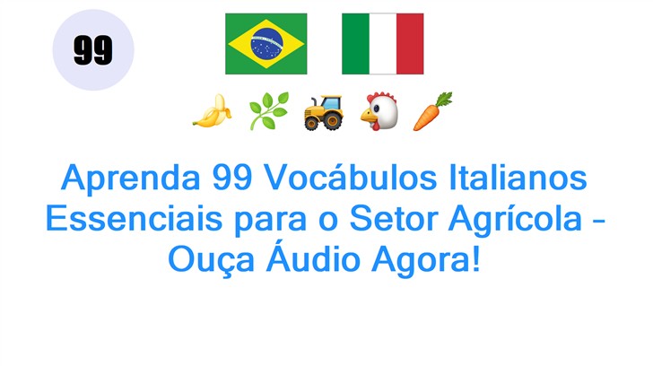 Aprenda 99 Vocábulos Italianos Essenciais para o Setor Agrícola – Ouça Áudio Agora!